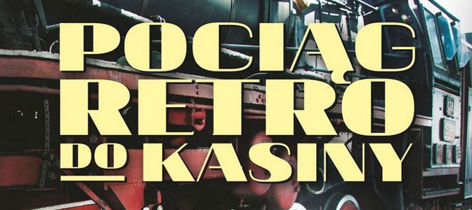 Pociągiem retro do Kasiny